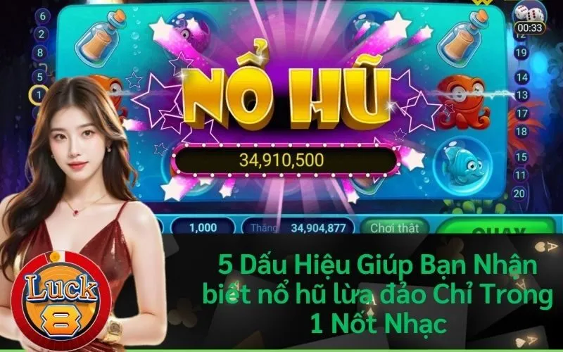 5 Dấu Hiệu Giúp Bạn Nhận biết nổ hũ lừa đảo Chỉ Trong 1 Nốt Nhạc