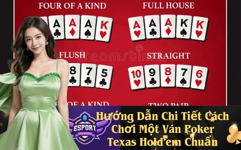 Hướng Dẫn Chi Tiết Cách Chơi Một Ván Poker Texas Hold'em Chuẩn