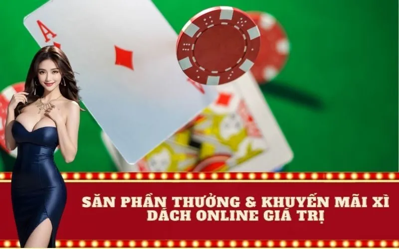 Săn Phần Thưởng & Khuyến Mãi Xì Dách Online Giá Trị