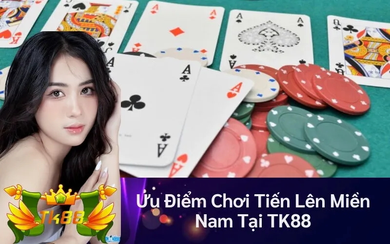 Ưu Điểm Chơi Tiến Lên Miền Nam Tại TK88
