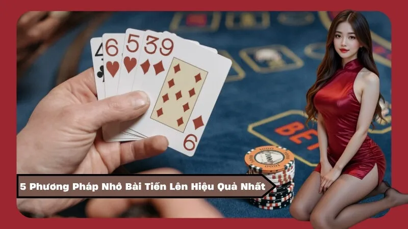 5 Phương Pháp Nhớ Bài Tiến Lên Hiệu Quả Nhất