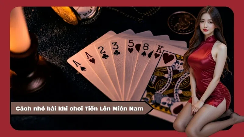 Cách nhớ bài khi chơi Tiến Lên Miền Nam