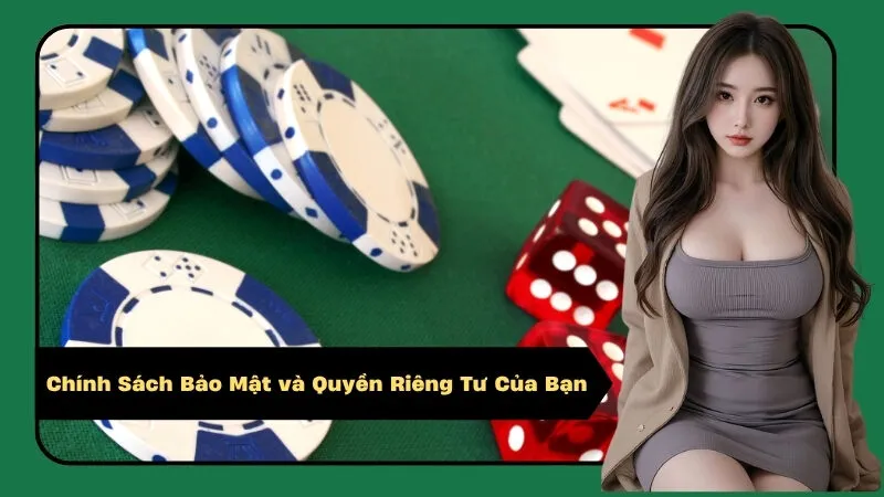 Chính Sách Bảo Mật và Quyền Riêng Tư Của Bạn