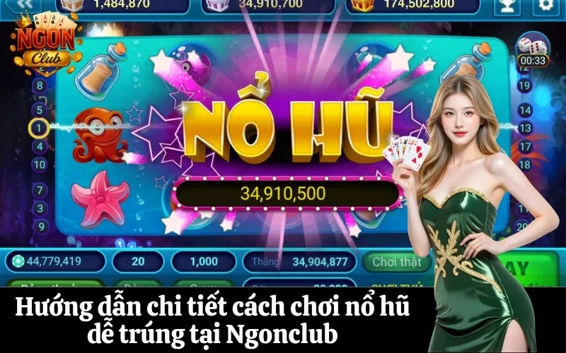 Hướng dẫn chi tiết cách chơi nổ hũ dễ trúng tại Ngonclub