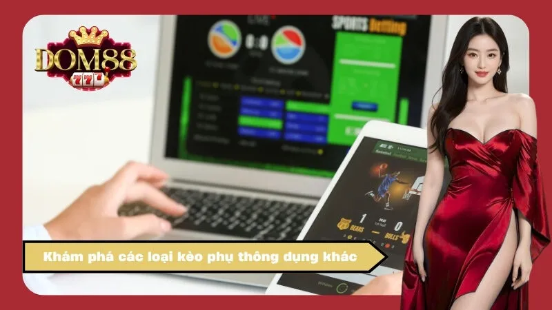 Khám phá các loại kèo phụ thông dụng khác