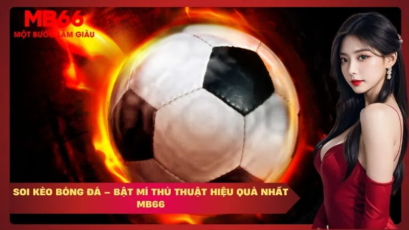 Soi Kèo Bóng Đá – Bật Mí Thủ Thuật Hiệu Quả Nhất MB66