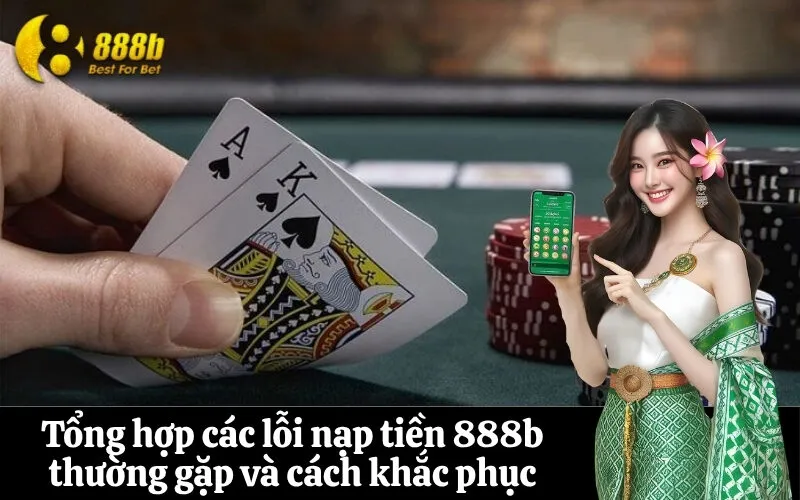 Tổng hợp các lỗi nạp tiền 888b thường gặp và cách khắc phục