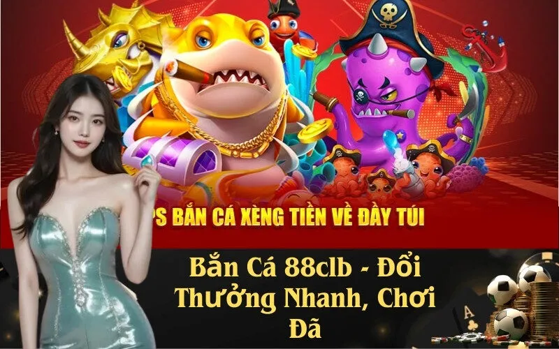 Bắn Cá 88clb - Đổi Thưởng Nhanh, Chơi Đã
