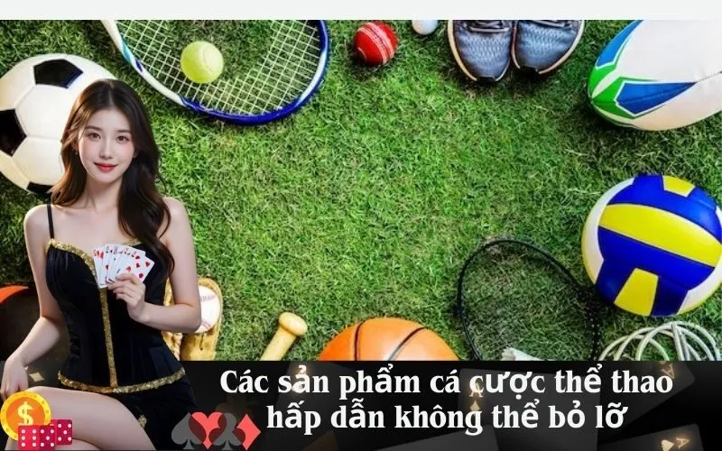 Các sản phẩm cá cược thể thao hấp dẫn không thể bỏ lỡ