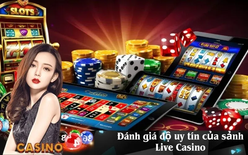 Đánh giá độ uy tín của sảnh Live Casino