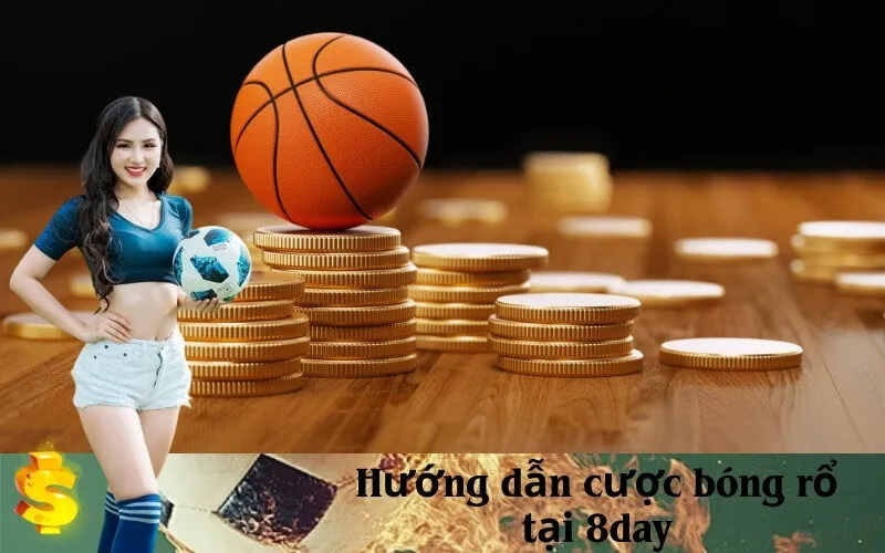 Hướng dẫn cược bóng rổ tại 8day