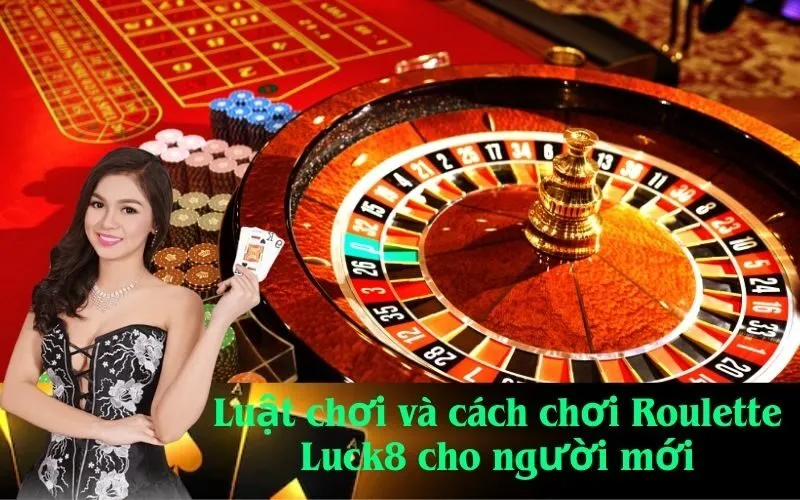 Luật chơi và cách chơi Roulette Luck8 cho người mới