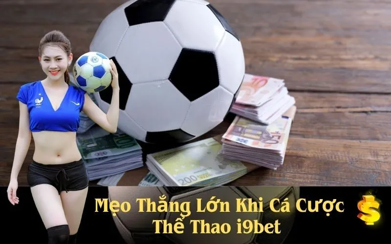 Mẹo Thắng Lớn Khi Cá Cược Thể Thao i9bet