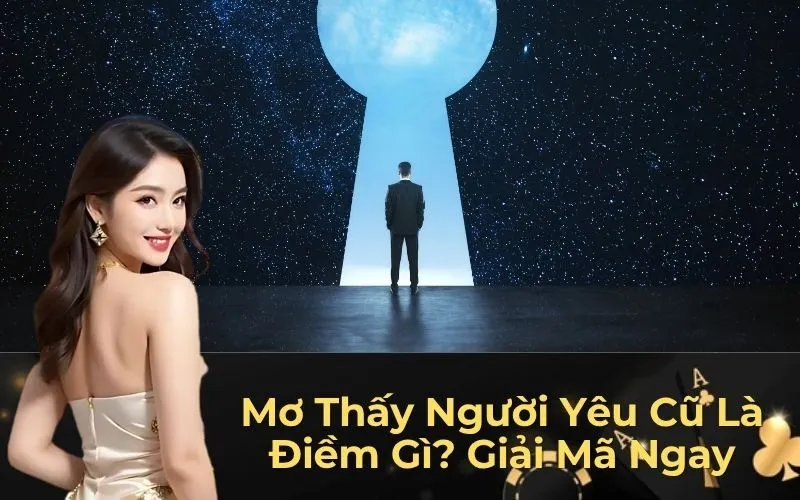 Mơ Thấy Người Yêu Cũ Là Điềm Gì? Giải Mã Ngay