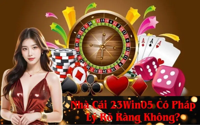 Nhà Cái 23Win05 Có Pháp Lý Rõ Ràng Không