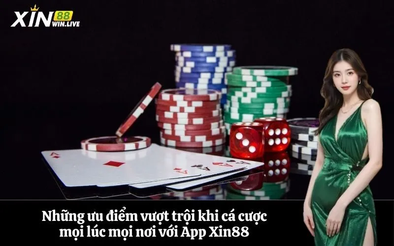 Những ưu điểm vượt trội khi cá cược mọi lúc mọi nơi với App Xin88