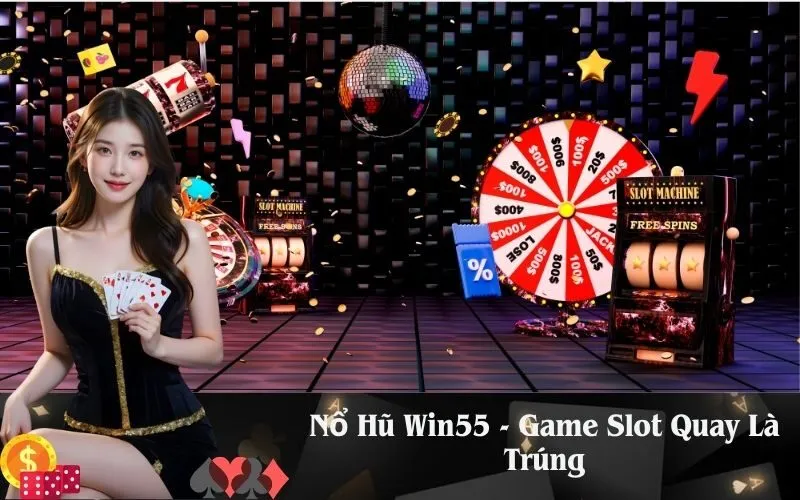 Nổ Hũ Win55 - Game Slot Quay Là Trúng