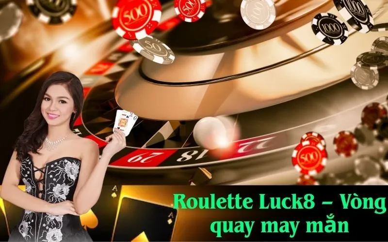 Roulette Luck8 – Vòng quay may mắn