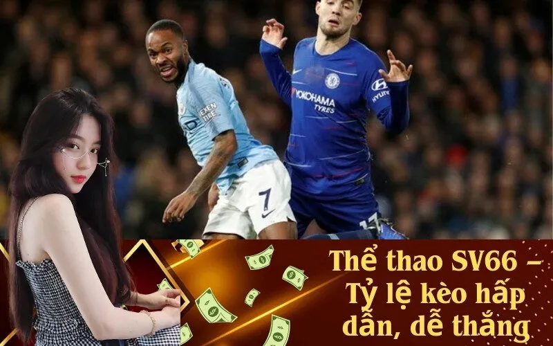 Thể thao SV66 – Tỷ lệ kèo hấp dẫn, dễ thắng