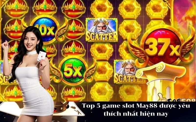 Top 5 game slot May88 được yêu thích nhất hiện nay