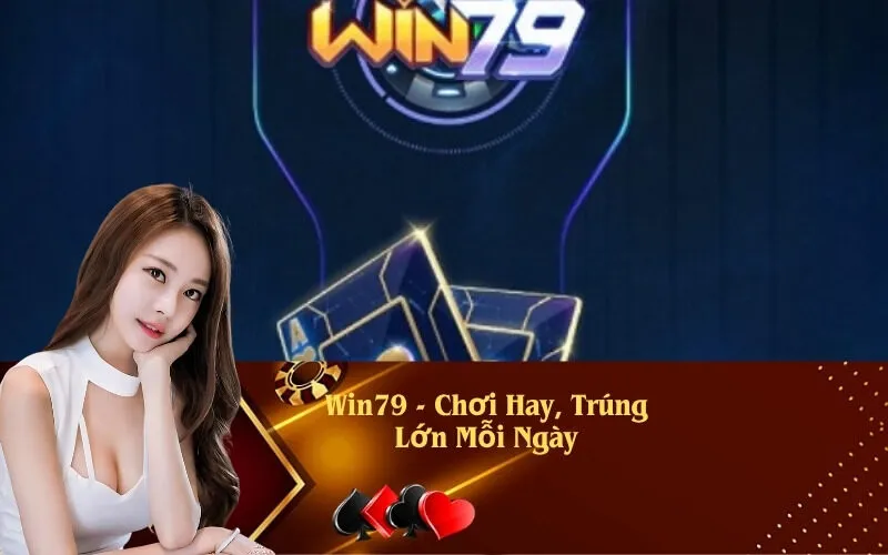 Win79 - Chơi Hay, Trúng Lớn Mỗi Ngày
