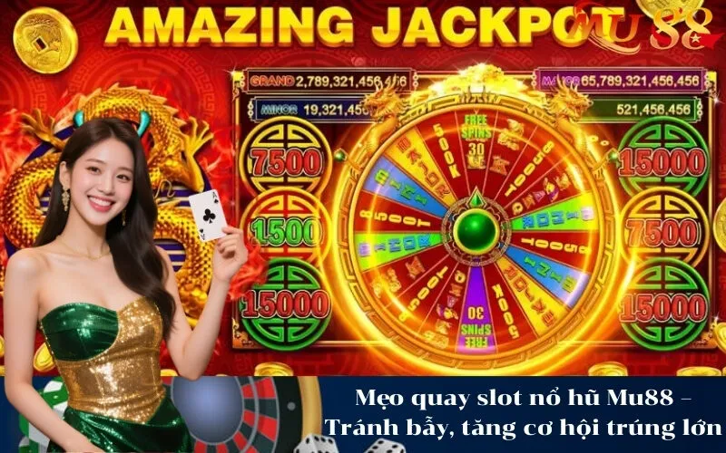 Mẹo quay slot nổ hũ Mu88 – Tránh bẫy, tăng cơ hội trúng lớn
