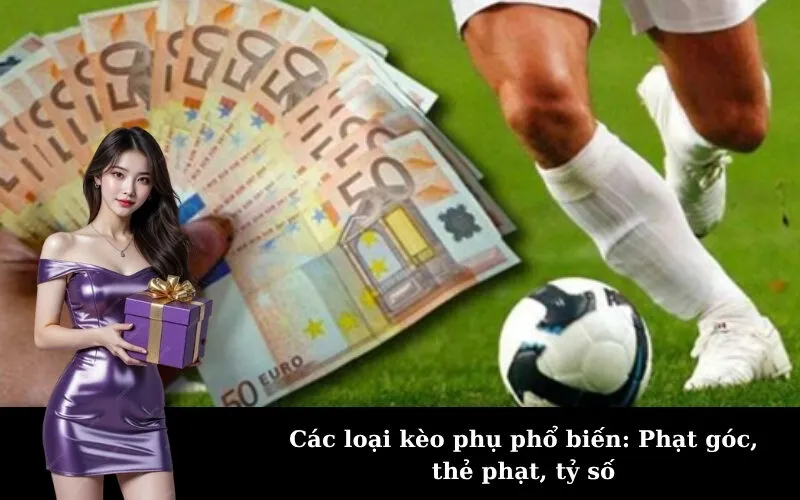 Các loại kèo phụ phổ biến: Phạt góc, thẻ phạt, tỷ số