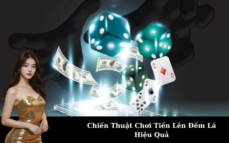 Chiến Thuật Chơi Tiến Lên Đếm Lá Hiệu Quả