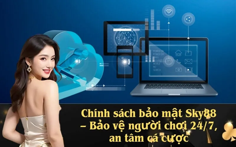 Chính sách bảo mật Sky88 – Bảo vệ người chơi 24/7, an tâm cá cược