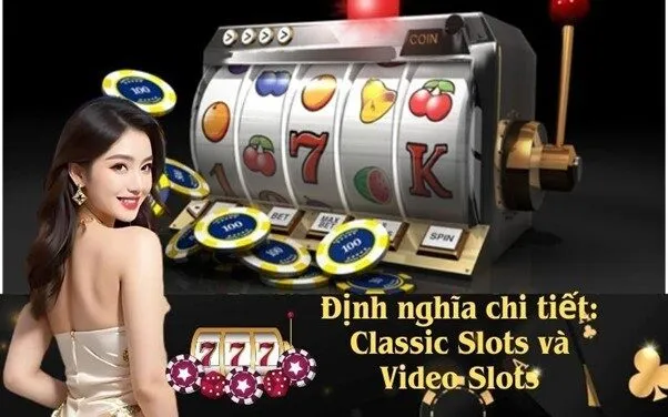 Định nghĩa chi tiết: Classic Slots và Video Slots