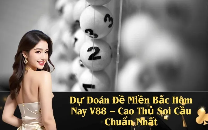 Dự Đoán Đề Miền Bắc Hôm Nay V88 – Cao Thủ Soi Cầu Chuẩn Nhất