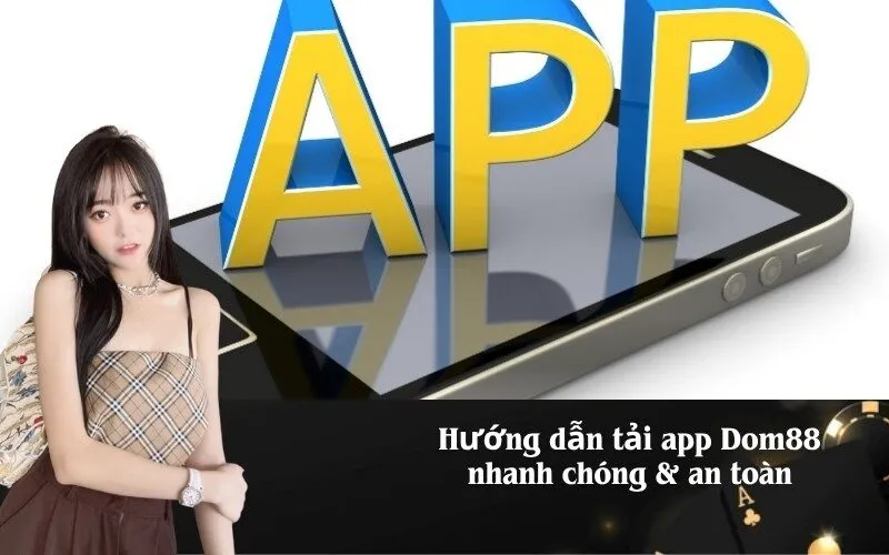 Hướng dẫn tải app Dom88 nhanh chóng & an toàn