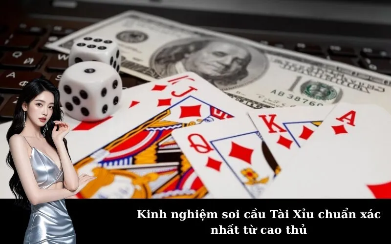 Kinh nghiệm soi cầu Tài Xỉu chuẩn xác nhất từ cao thủ