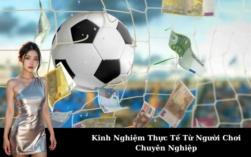 Kinh Nghiệm Thực Tế Từ Người Chơi Chuyên Nghiệp