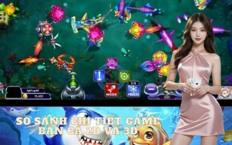 So sánh chi tiết game bắn cá 2D và 3D