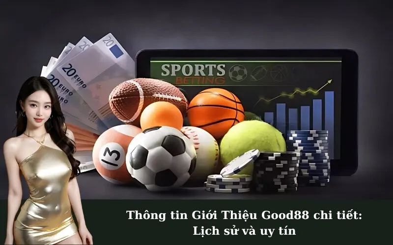 Thông tin Giới Thiệu Good88 chi tiết: Lịch sử và uy tín