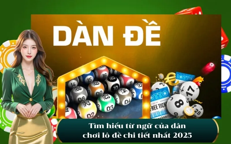 Tìm hiểu từ ngữ của dân chơi lô đề chi tiết nhất 2025