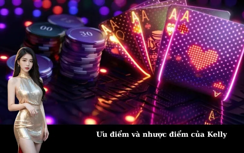 Ưu điểm và nhược điểm của Kelly